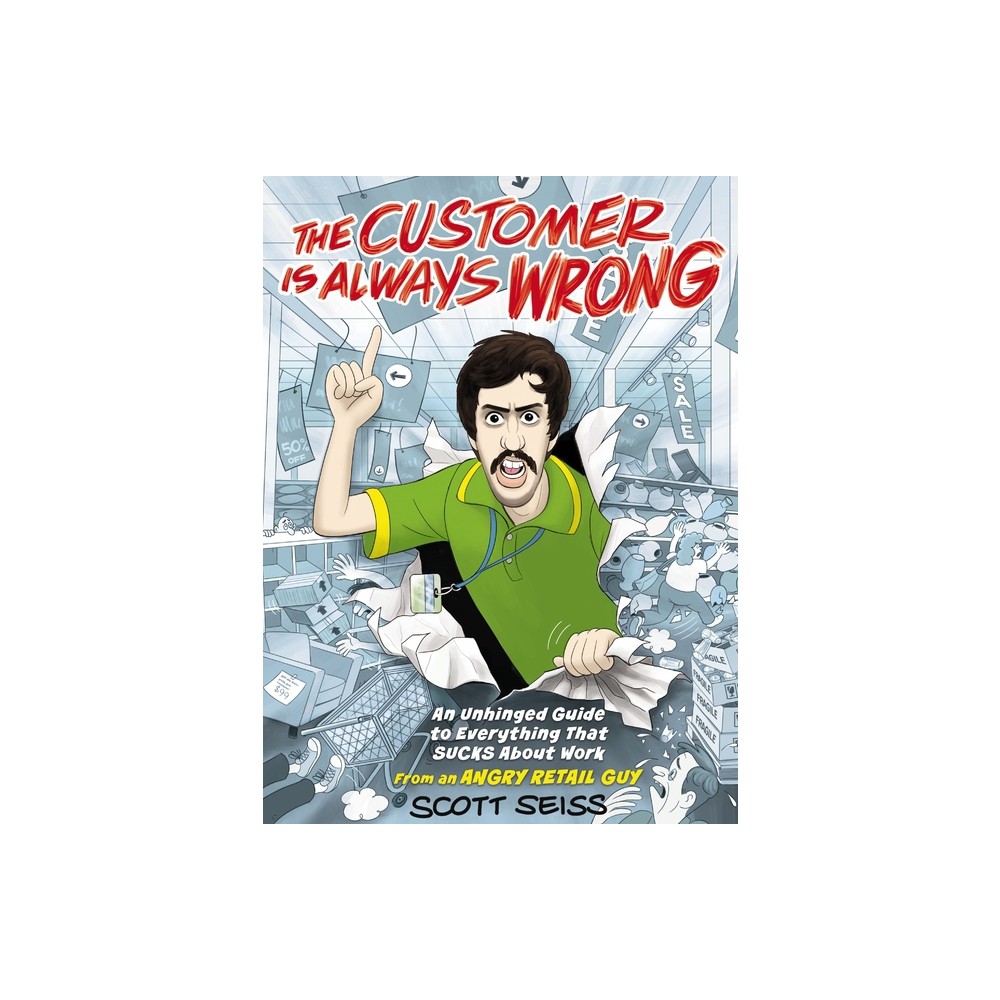 The Customer Is Always Wrong - by Scott Seiss (Hardcover)