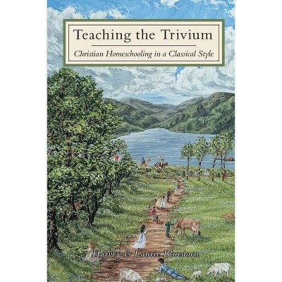 Teaching The Trivium - by  Harvey Bluedorn & Laurie Bluedorn (Paperback)