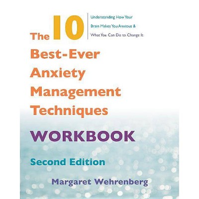 The 10 Best-Ever Anxiety Management Techniques Workbook - 2nd Edition by  Margaret Wehrenberg (Paperback)