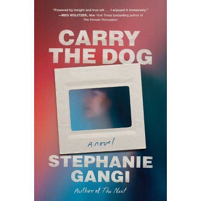 Carry the Dog - by  Stephanie Gangi (Hardcover)