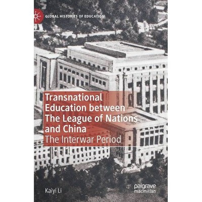 Transnational Education Between the League of Nations and China - (Global Histories of Education) by  Kaiyi Li (Hardcover)