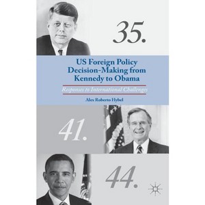 US Foreign Policy Decision-Making from Kennedy to Obama - by  A Hybel (Paperback) - 1 of 1
