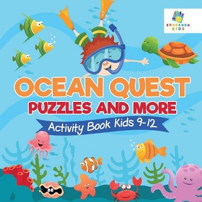 Ocean Quest Puzzles and More Activity Book Kids 9-12 - by  Educando Kids (Paperback)