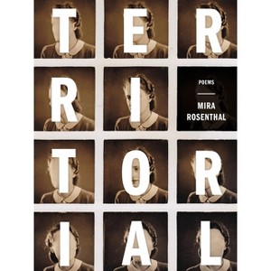 Territorial - (Pitt Poetry) by  Mira Rosenthal (Paperback) - 1 of 1