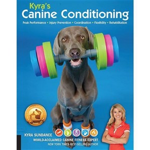Kyra's Canine Conditioning - (Dog Tricks and Training) by  Kyra Sundance (Paperback) - 1 of 1