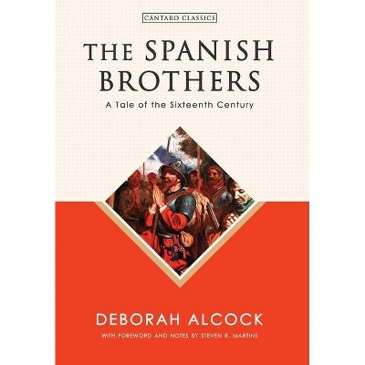 The Spanish Brothers - (Cántaro Classics) by  Deborah Alcock (Hardcover)