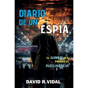 Diario de un espía - (El Gamer Que Producía Inteligencia) by  David R Vidal (Paperback) - 1 of 1
