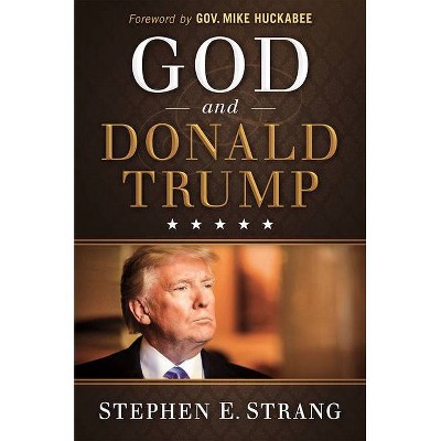 God and Donald Trump - by  Stephen E Strang (Hardcover)