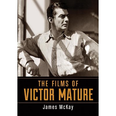 The Films of Victor Mature - by  James McKay (Paperback)