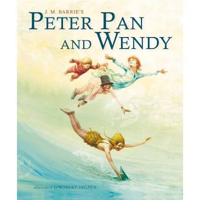 Peter Pan and Wendy (Abridged) - (Robert Ingpen Illustrated Classics) by  J M Barrie (Hardcover)