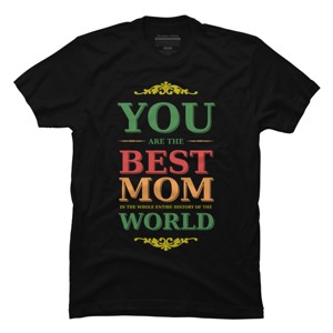 Men's Design By Humans You Are the Best Mom in the Entire History of World By tmsarts T-Shirt - 1 of 2