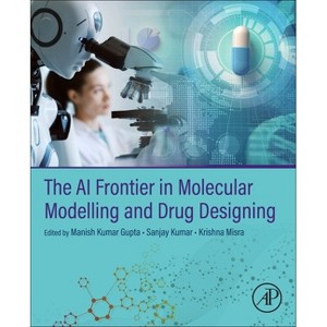 The AI Frontier in Molecular Modelling and Drug Designing - by  Manish Kumar Gupta & Sanjay Kumar & Krishna Misra (Paperback) - 1 of 1