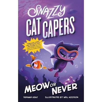 Snazzy Cat Capers: Meow or Never - by  Deanna Kent (Hardcover)