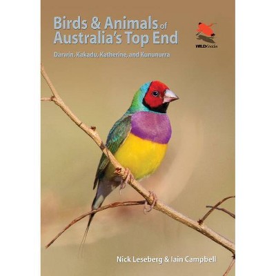 Birds and Animals of Australia's Top End - by  Nick Leseberg & Iain Campbell (Paperback)