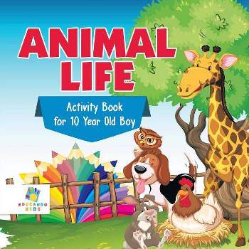 Animal Life Activity Book for 10 Year Old Boy - by  Educando Kids (Paperback)