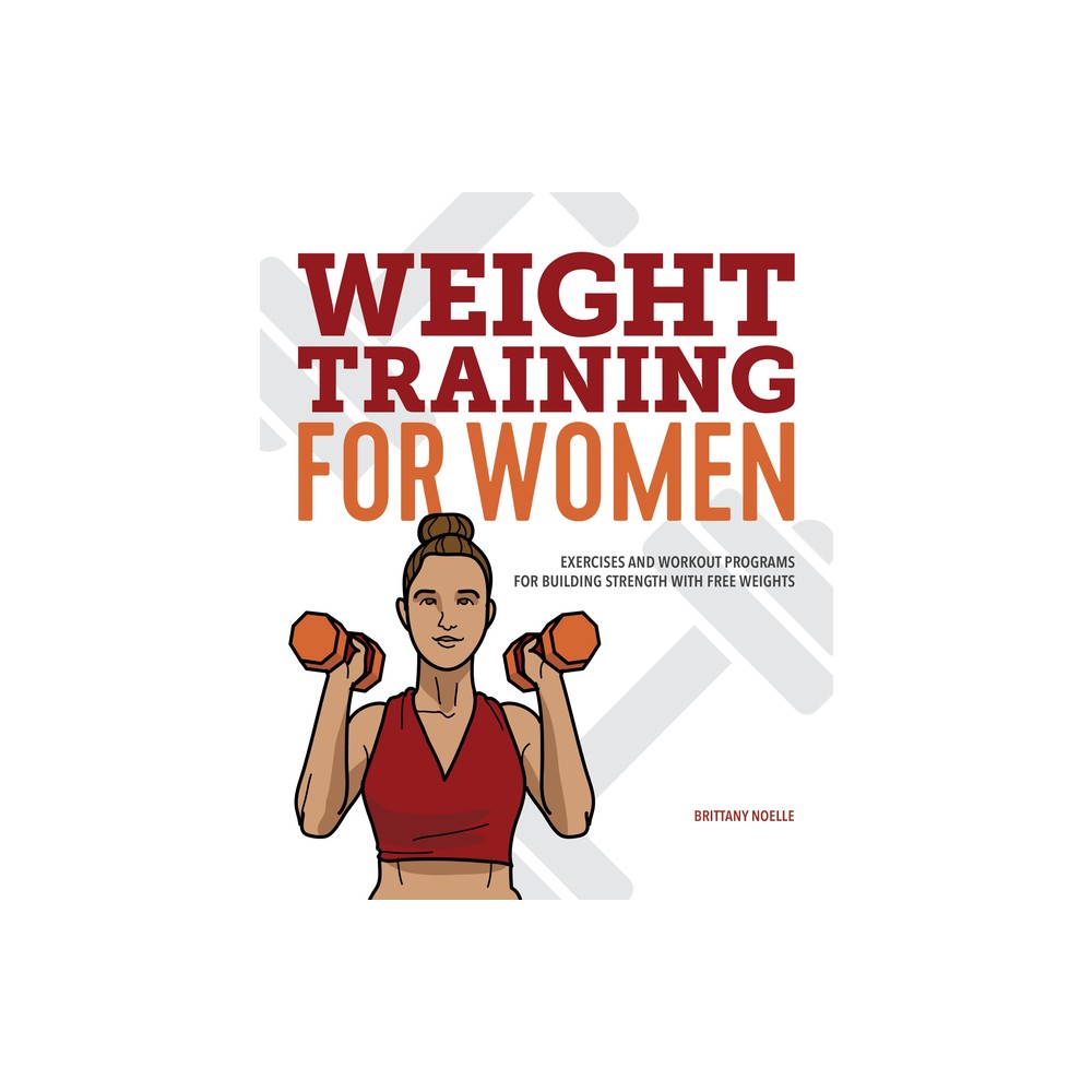 Weight Training for Women - by Brittany Noelle (Paperback)