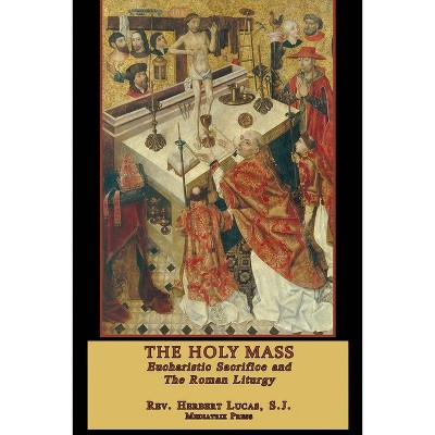 The Holy Mass - by  Herbert Lucas (Paperback)