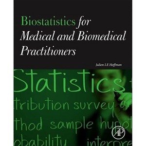 Biostatistics for Medical and Biomedical Practitioners - by  Julien I E Hoffman (Paperback) - 1 of 1