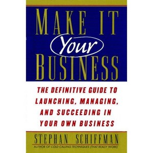 Make It Your Business - by  Stephan Schiffman (Paperback) - 1 of 1