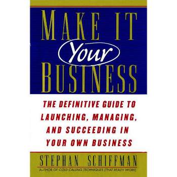 Make It Your Business - by  Stephan Schiffman (Paperback)