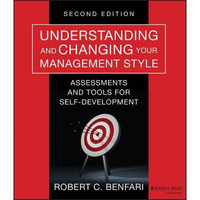 Understanding and Changing Your Management Style - (J-B Warren Bennis) 2nd Edition by  Robert C Benfari (Paperback)