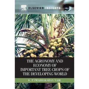 Agronomy and Economy of Important Tree Crops of the Developing World - by  K P Prabhakaran Nair (Paperback) - 1 of 1