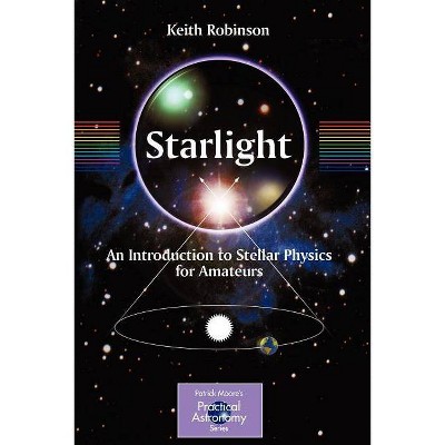 Starlight - (Patrick Moore's Practical Astronomy (Paperback)) by  Keith Robinson (Paperback)