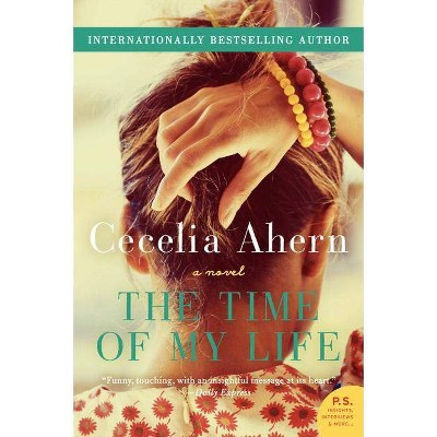 The Time of My Life - by  Cecelia Ahern (Paperback)