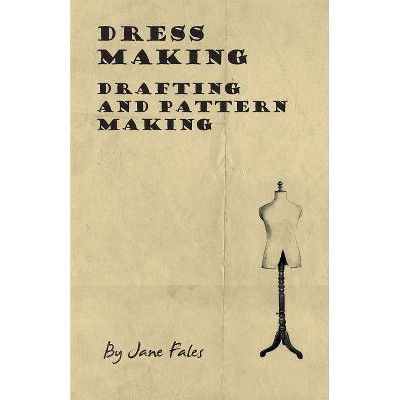 Dress Making - Drafting and Pattern Making - by  Jane Fales (Paperback)