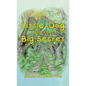 Little-Dog and The Big Secret - by  Glen Ellington (Hardcover) - 1 of 1