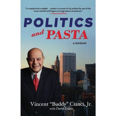 Politics and Pasta - by  Vincent Buddy Cianci & David Fisher (Paperback)