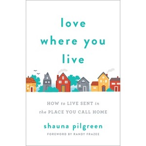 Love Where You Live - by  Shauna Pilgreen (Paperback) - 1 of 1