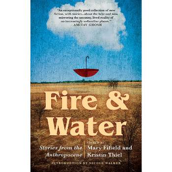 Fire & Water - by  Mary Fifield & Kristin Thiel (Paperback)