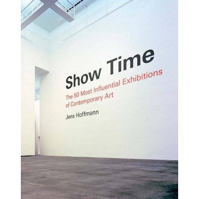 Show Time - by  Jens Hoffmann (Hardcover)