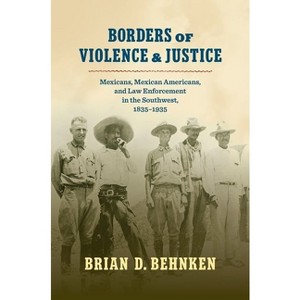 Borders of Violence and Justice - by  Brian D Behnken (Paperback) - 1 of 1