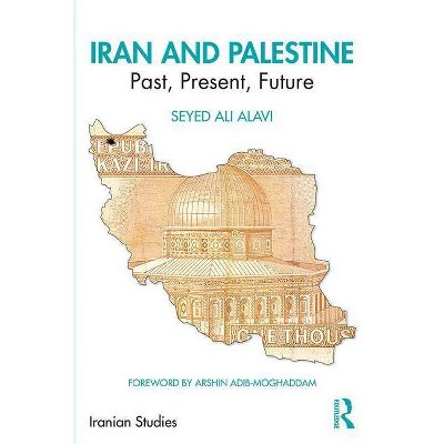 Iran and Palestine - (Iranian Studies) by  Seyed Ali Alavi & Arshin Adib-Moghaddam (Paperback)