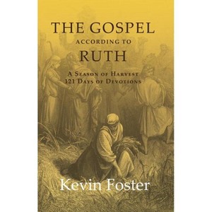 The Gospel According to Ruth - by  Kevin Foster (Paperback) - 1 of 1