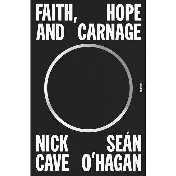 Faith, Hope and Carnage - by Nick Cave & Seán O'Hagan