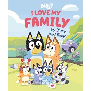 I Love My Family by Bluey and Bingo - by Penguin Young Readers Licenses (Hardcover) - 1 of 1