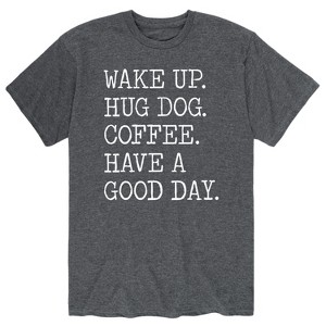Men's - Instant Message - Wake Up Hug Dog Coffee Have a Good Day Short Sleeve Graphic T-Shirt - 1 of 4