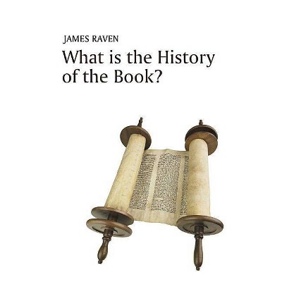 What Is the History of the Book? - (What Is History?) by  James Raven (Hardcover)