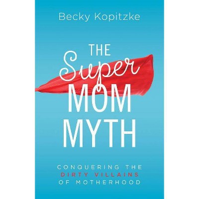  Supermom Myth - by  Becky Kopitzke (Paperback) 