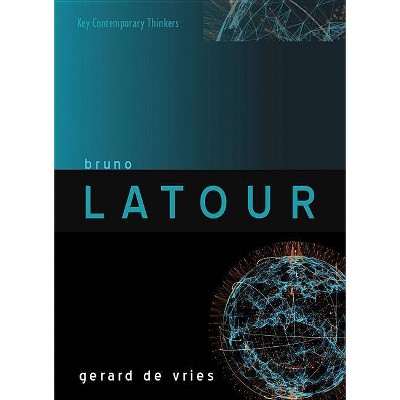 Bruno LaTour - (Key Contemporary Thinkers) by  Gerard de Vries (Paperback)