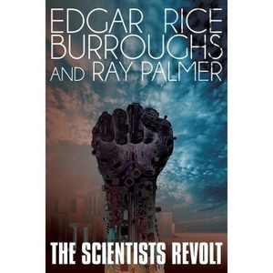 The Scientists Revolt - by  Edgar Rice Burroughs & Ray Palmer (Paperback) - 1 of 1