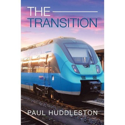 The Transition - by  Paul Huddleston (Paperback)