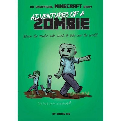 Adventures of a Zombie: An Unofficial Minecraft Diary, 3 - (Unofficial Minecraft Diaries) by  Books Kid (Paperback)