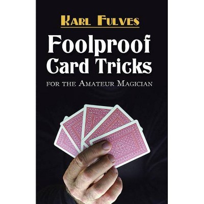 Foolproof Card Tricks - (Dover Books on Magic, Games and Puzzles) by  Karl Fulves (Paperback)