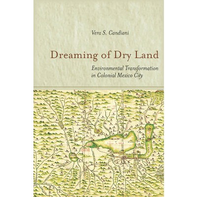 Dreaming of Dry Land - by  Vera S Candiani (Hardcover)