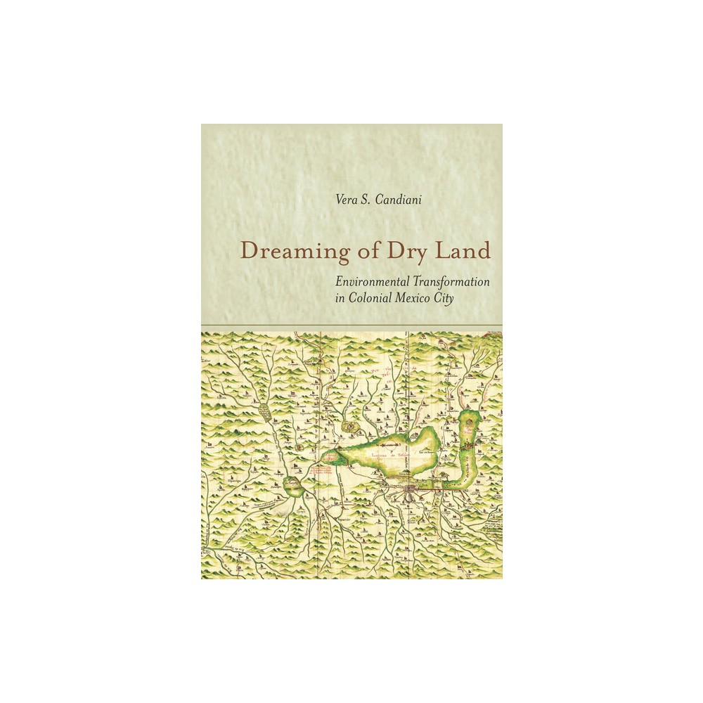 Dreaming of Dry Land - by Vera S Candiani (Hardcover)