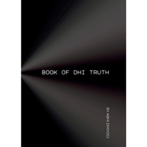 Book Of Dhi Truth - by  Abhi Dhiyogi (Paperback) - 1 of 1